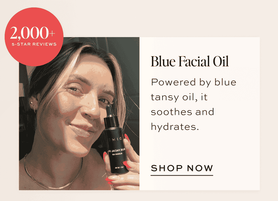 Blue Facial Oil PDP or UGC image with bubble that reads: 2,000+ Five-Star Reviews Powered by blue tansy oil, it soothes and hydrates. [SHOP NOW]