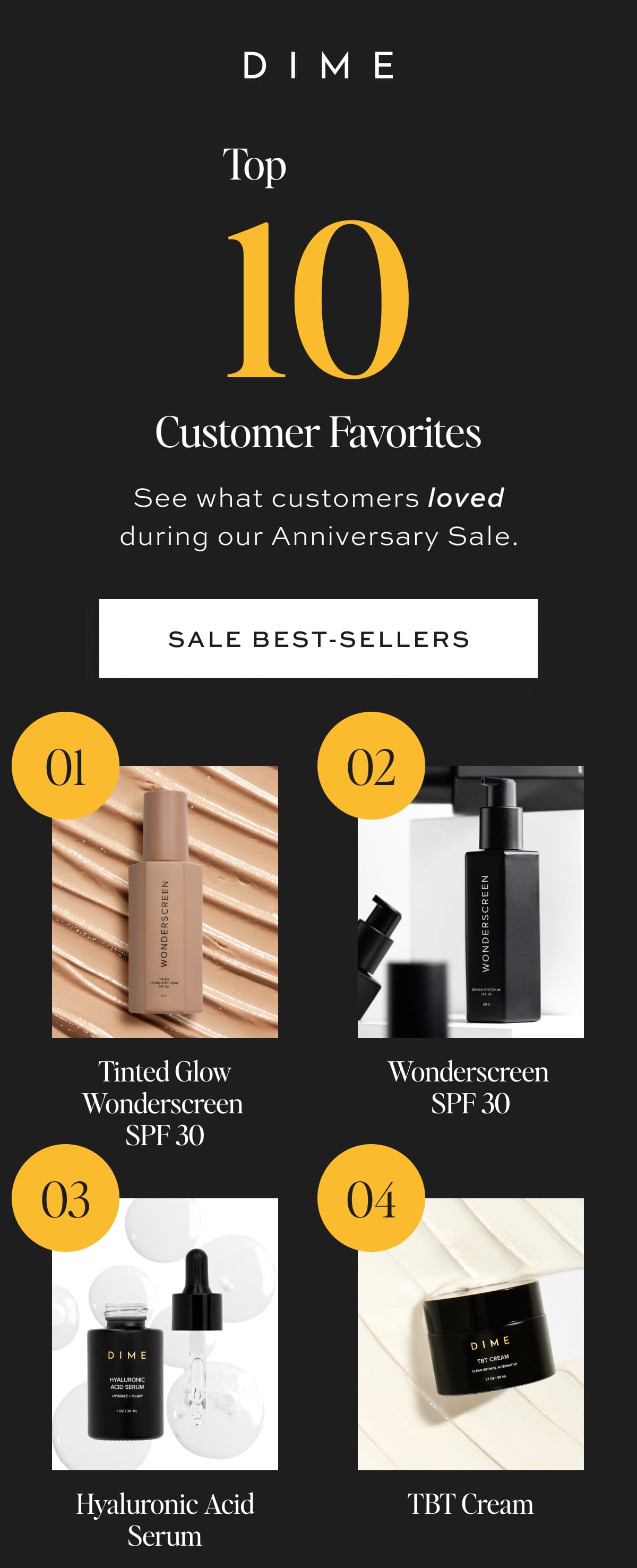 #1 - Tinted Glow Wonderscreen SPF 30 PDP Image [SHOP NOW] PDP Image #2 - Wonderscreen SPF 30 [SHOP NOW] #3 - Hyaluronic Acid Serum PDP Image [SHOP NOW] PDP Image #4 - TBT Cream [SHOP NOW]