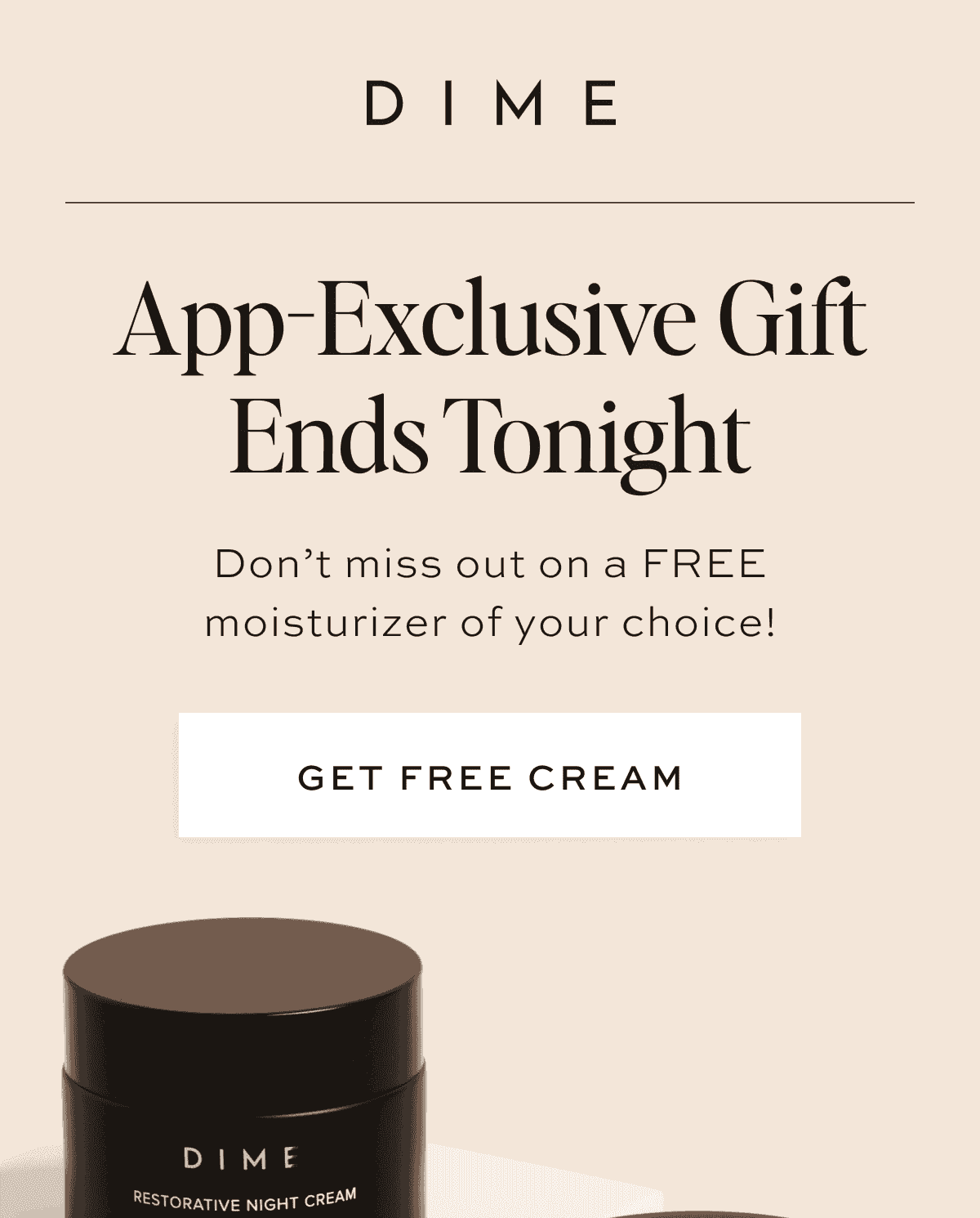 App-Exclusive Gift Ends Tonight Don’t miss out on a free moisturizer of your choice! [GET FREE CREAM]