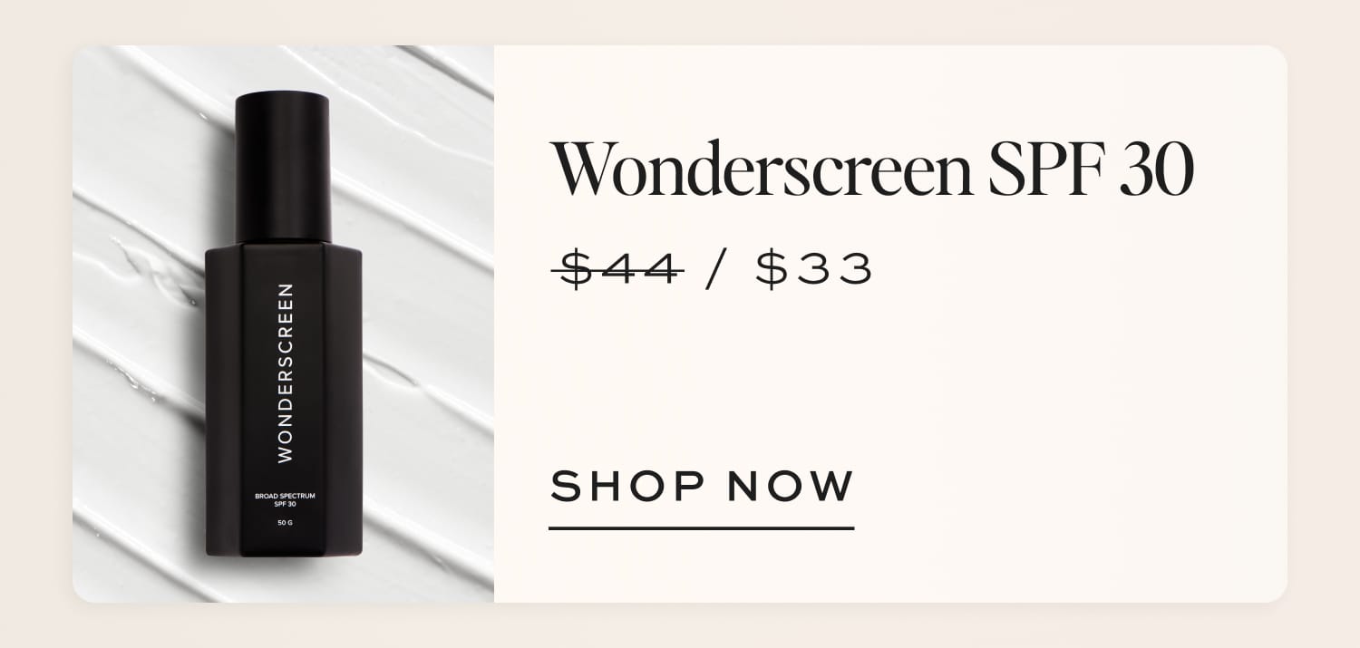 Wonderscreen SPF 30 In a bubble on the PDP image \\$44 | \\$33 [SHOP NOW]