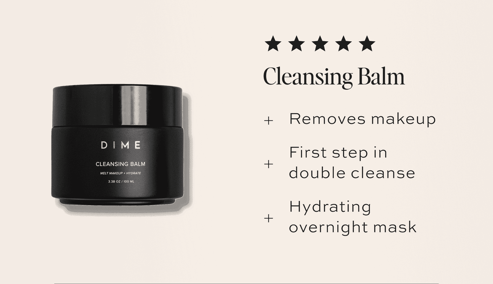 Cleansing Balm PDP image with callouts: Removes makeup First step in double cleanse Hydrating overnight mask