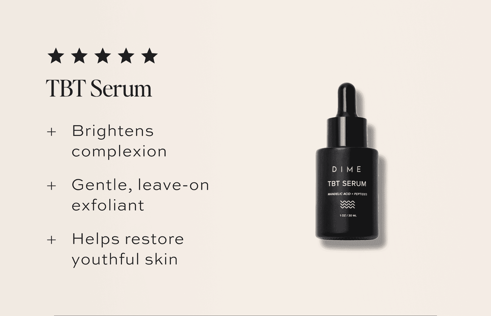 TBT Serum PDP image with callouts: Brightens complexion Gentle, leave-on exfoliant Helps restore youthful skin