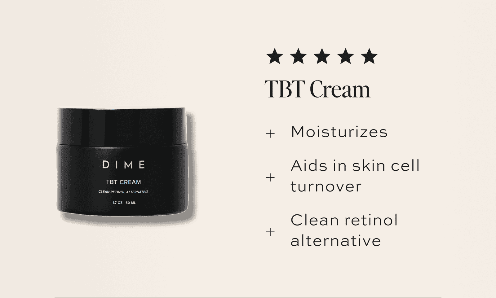 TBT Cream PDP image with callouts: Moisturizes Aids in skin cell turnover Clean retinol alternative