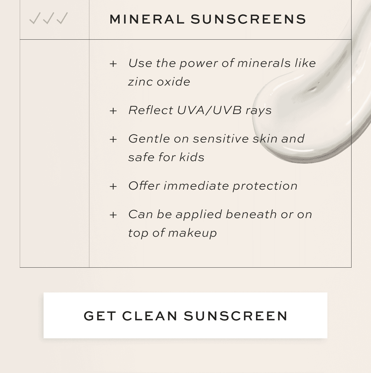 Mineral Sunscreens Callouts for Diagram Use the power of minerals like zinc oxide Reflect UVA/UVB rays Gentle on sensitive skin and safe for kids Offer immediate protection Can be applied beneath or on top of makeup