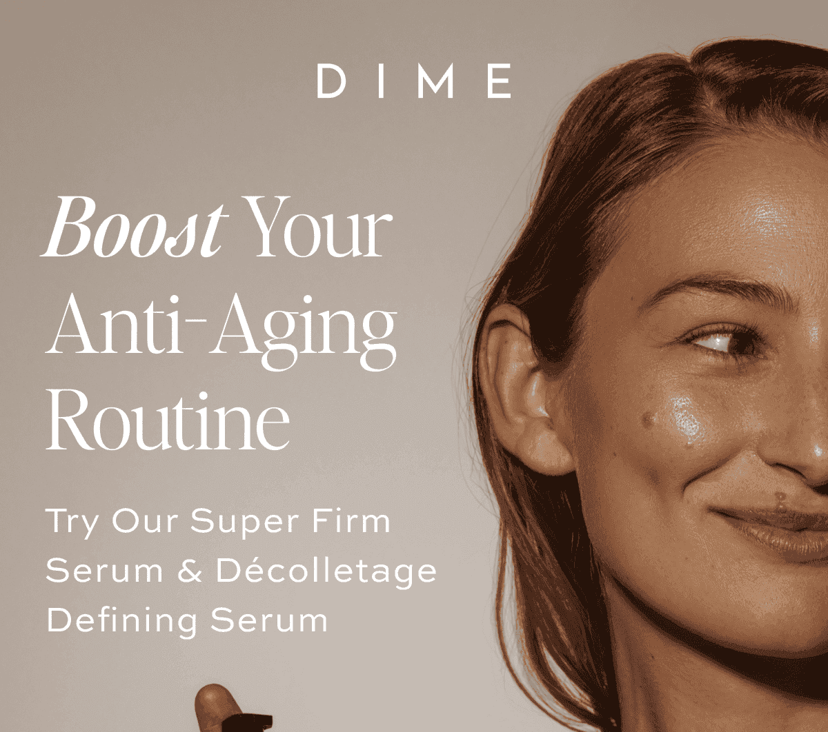 Boost Your Anti-Aging Routine Try Our Super Firm Serum and Décolletage Defining Serum [SHOP ANTI-AGING]