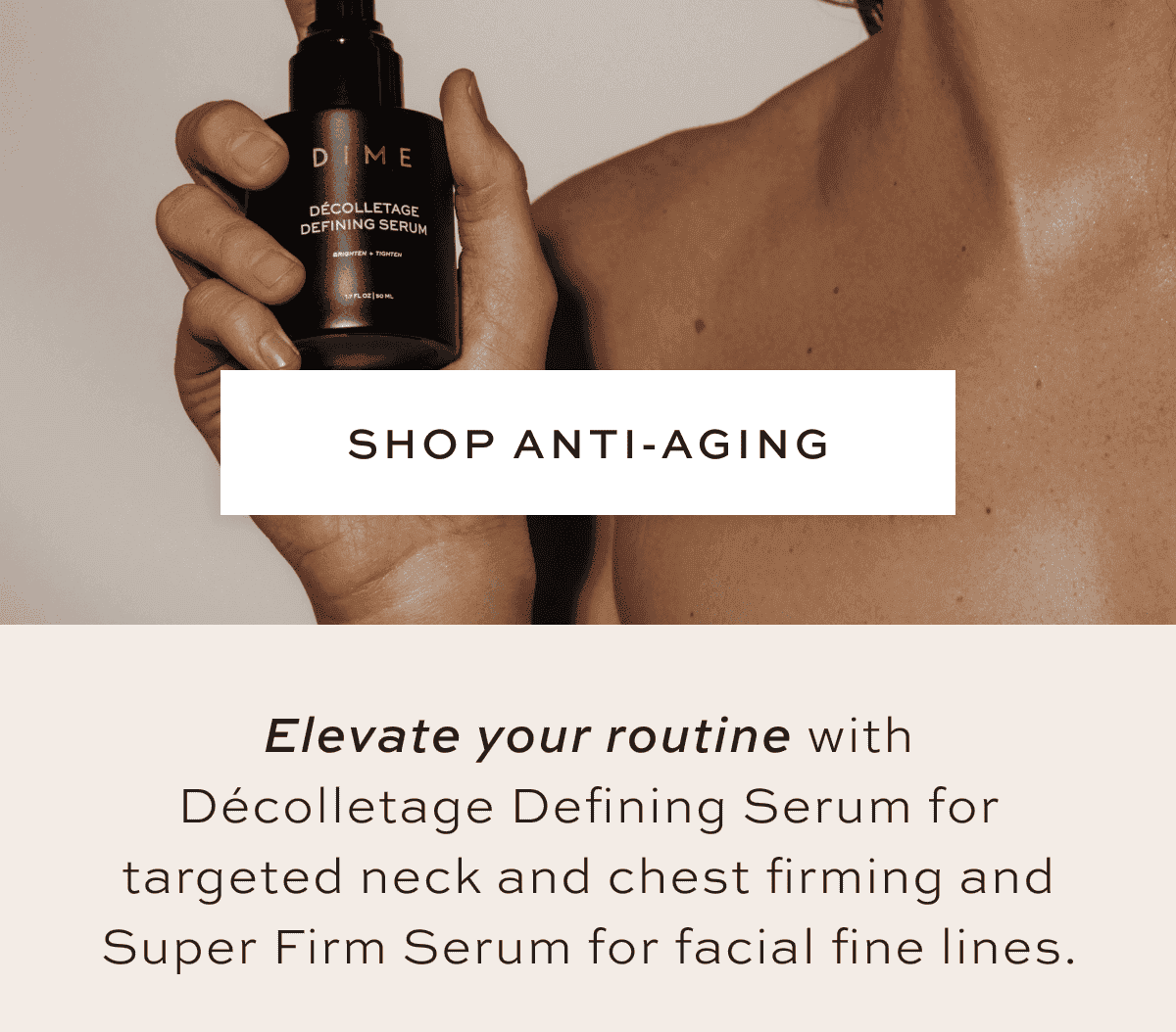 Elevate your routine with Décolletage Defining Serum for targeted neck and chest firming and Super Firm Serum for facial fine lines. Graphic with the following callouts on opposite sides: