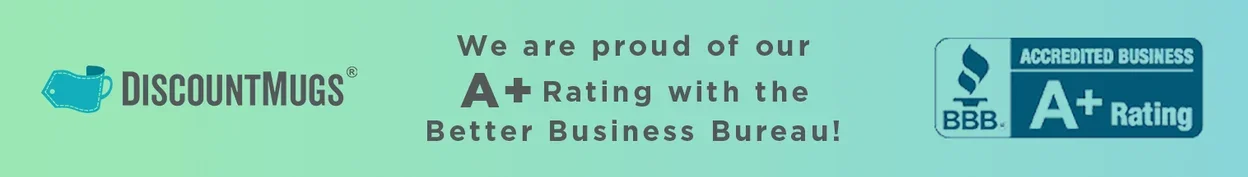 Discount Mugs is proud of our A+ Rating with the Better Business Bureau!