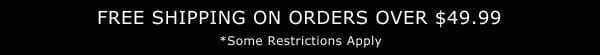 Enjoy FREE FedEx Ground shipping on orders over \\$49.99 anywhere in the U.S., including Alaska and Hawaii. Some restrictions apply*