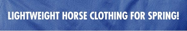 Shop lightweight horse clothing for spring!