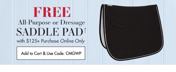 Free All-Purpose or Dressage Saddle Pad With \\$125+ Purchase and Code CMGWP - Online Only