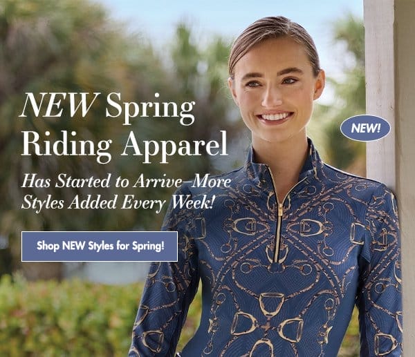 New spring riding apparel has started to arrive - more styles added every week!