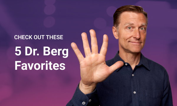 Check out these 5 Dr. Berg Favorites