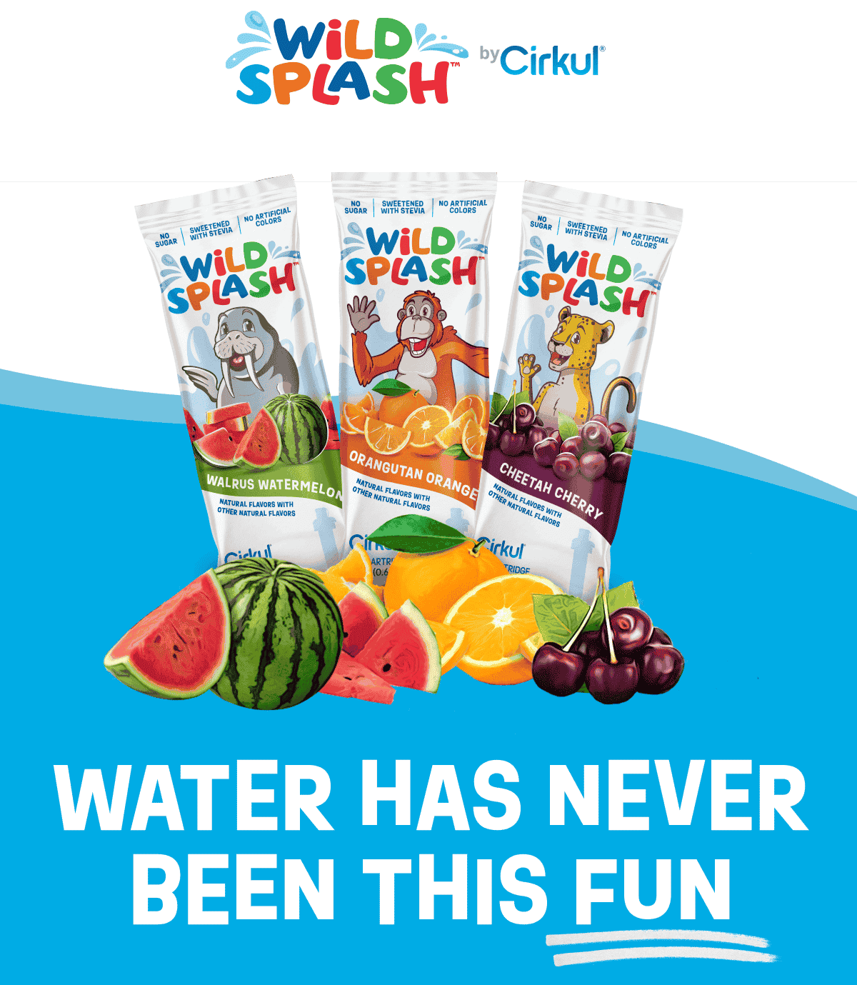 WILD SPLASH. WATER HAS NEVER BEEN THIS FUN.