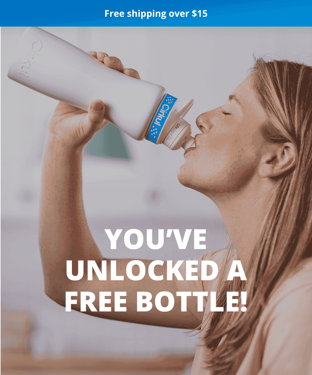 Free shipping over \\$15. You've unlocked a FREE bottle!