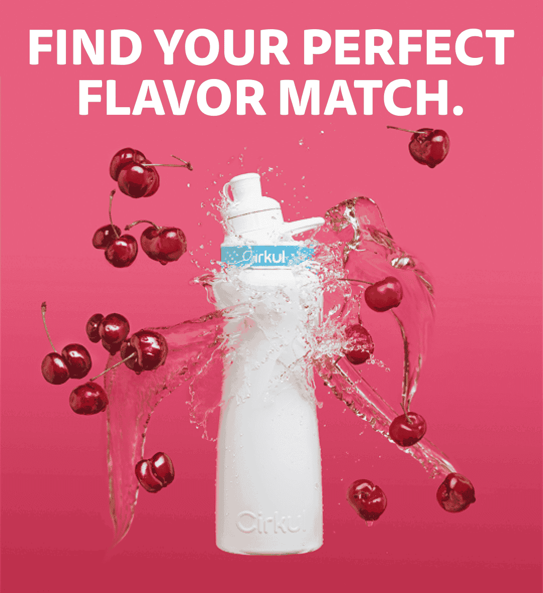 FIND YOUR PERFECT FLAVOR MATCH.