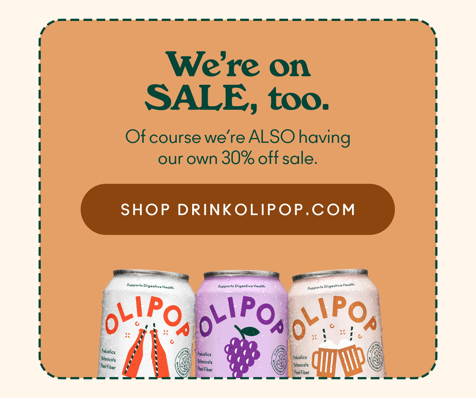 Of course we’re ALSO having our own 30% off sale. Shop on drinkolipop.com