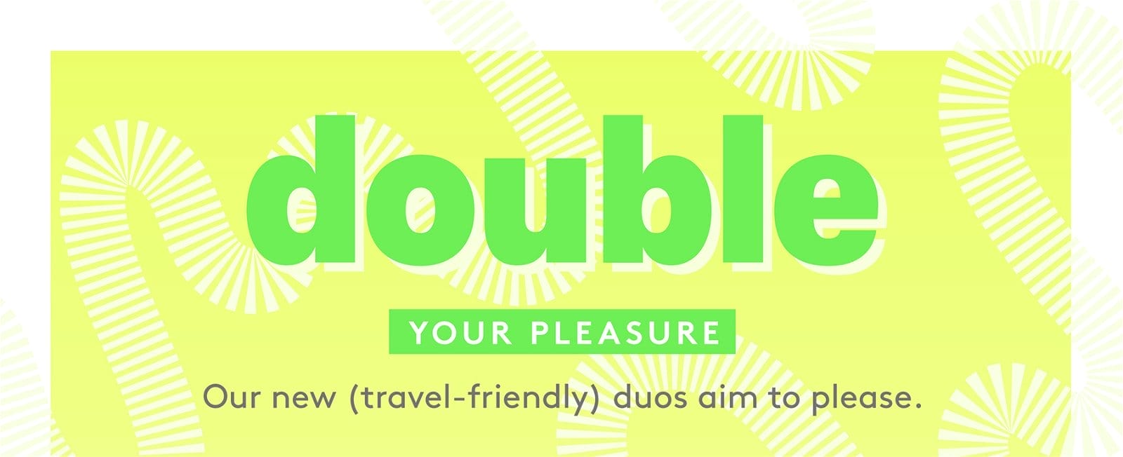 Double your pleasure