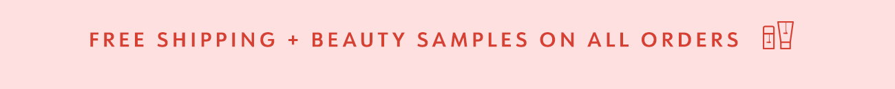 FREE SHIPPING + BEAUTY SAMPLES ON ALL ORDERS