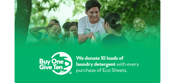 Buy One Give Ten. We donate 10 loads of laundry detergent with every purchase of Eco Sheets.