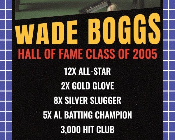 Wade Boggs Hall of Fame Class of 2005 12x All-Star 2x Gold Glove 8x Silver Slugger 5x AL Batting Champion 3,000 Hit Club