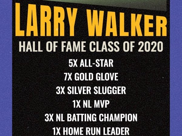 Larry Walker Hall of Fame Class of 2020 5x All-Star 7x Gold Glove 3x Silver Slugger 1x NL MVP 3x NL Batting Champion 1x Home Run Leader