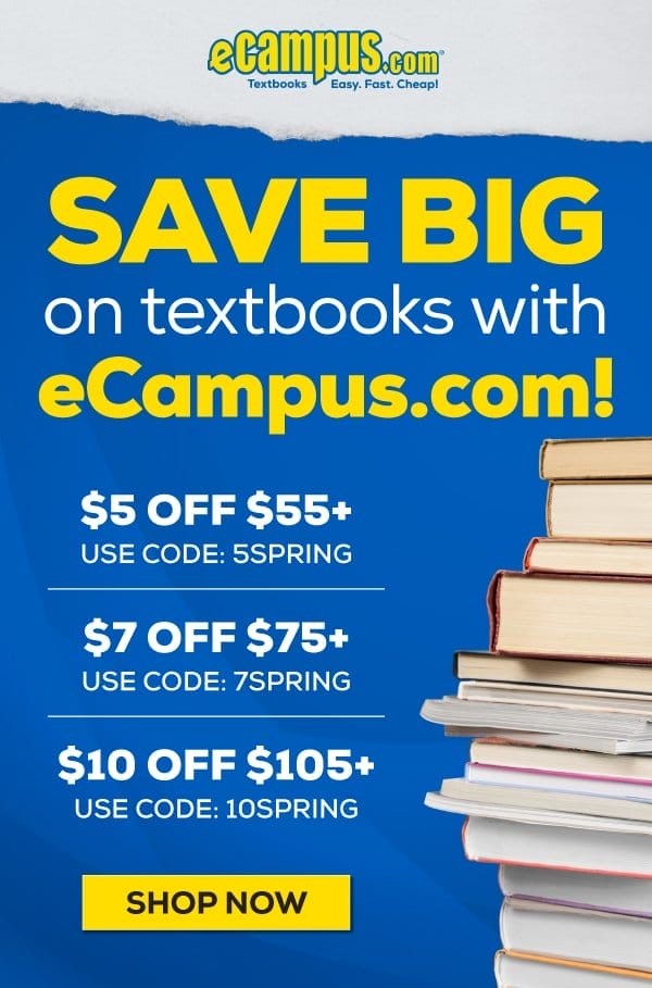 eCampus.com Logo | Textured blue background with a stack of textbooks | SAVE BIG on textbooks with eCampus.com! \\$5 Off \\$55+ Use Code: 5SPRING | \\$7 Off \\$75+ Use Code: 7SPRING | \\$10 Off \\$105+ Use Code: 10SPRING | Shop Now