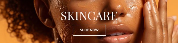 SKIN CARE - SHOP NOW >
