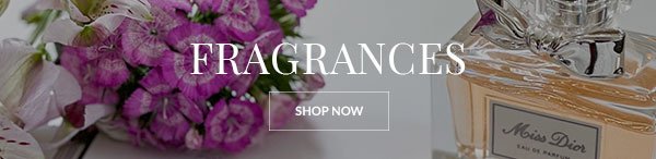 FRAGRANCES - SHOP NOW >