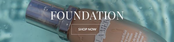 FOUNDATION - SHOP NOW >