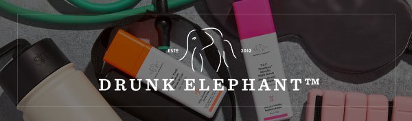 DRUNK ELEPHANT - SHOP NOW >