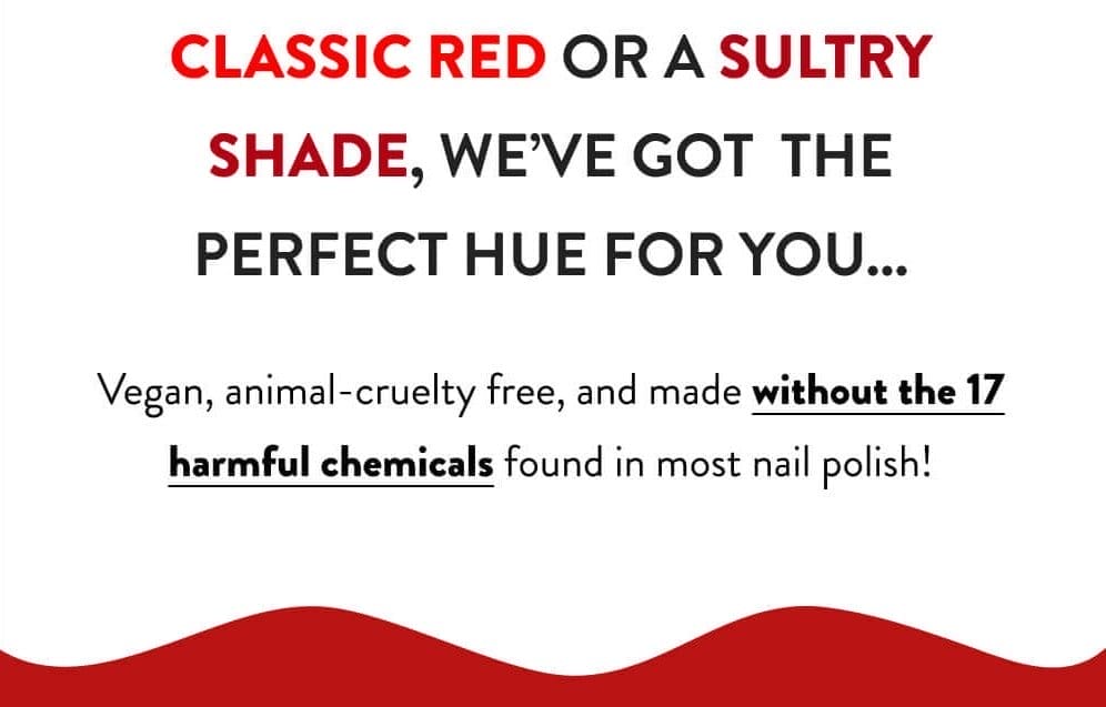 classic red or a sultry shade, We’ve got the perfect hue for you...