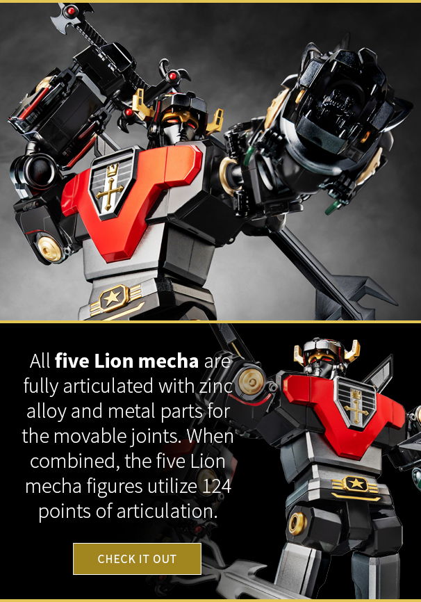 All five Lion mecha are fully articulated with zinc alloy and metal parts for the movable joints. When combined, the five Lion mecha figures utilize 124 points of articulation. 