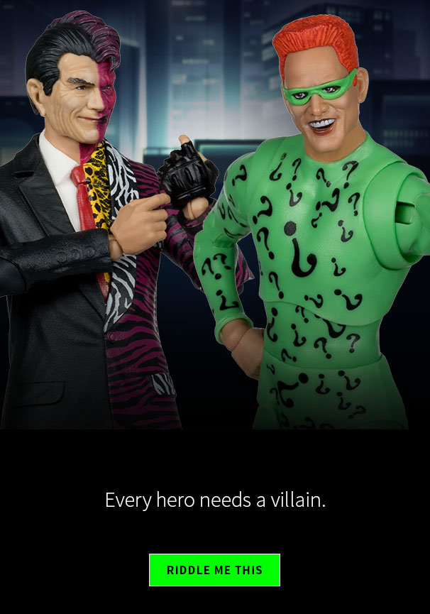 Every hero needs a villain. Riddle Me This