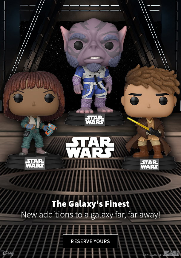 The Galaxy's Finest New additions to a galaxy far, far away! Reserve Yours