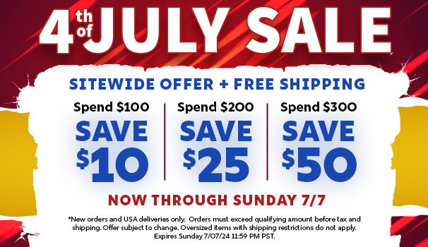 4th of July Sale Sitewide Offer + Free Shipping Spend \\$100, Save \\$10 / Spend \\$200, Save \\$25 / Spend \\$300, Save \\$50 Now Through Sunday 07/07