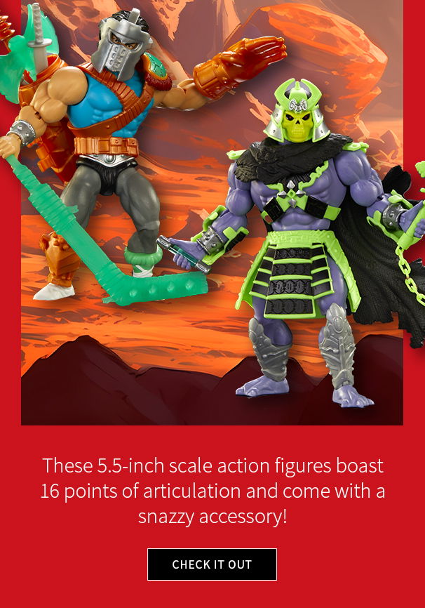 These 5.5-inch scale action figures boast 16 points of articulation and come with a snazzy accessory!