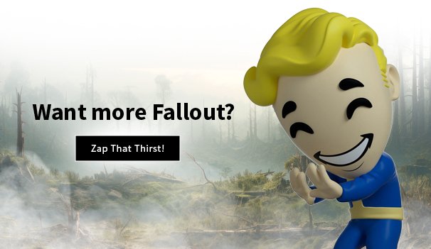 Want more Fallout? Zap That Thirst!