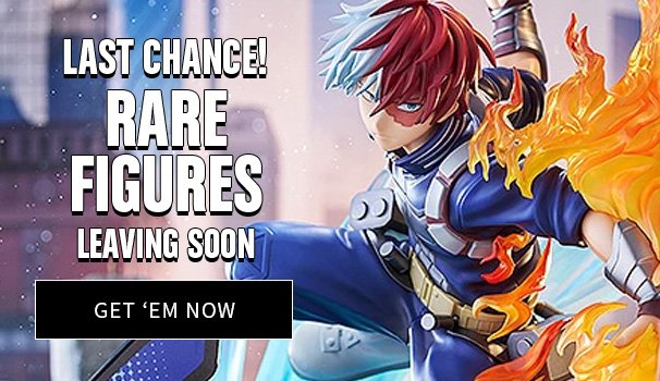 Last Chance! Rare Figures Are Leaving Soon! Get 'Em Now