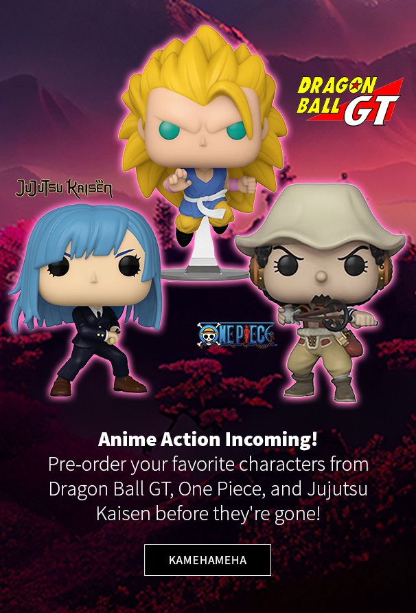 Anime Action Incoming! Pre-order your favorite characters from Dragon Ball GT, One Piece, and Jujutsu Kaisen before they're gone! Kamehameha 