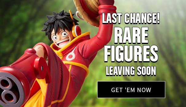 Last Chance! Rare Figures Leaving Soon Get 'Em Now