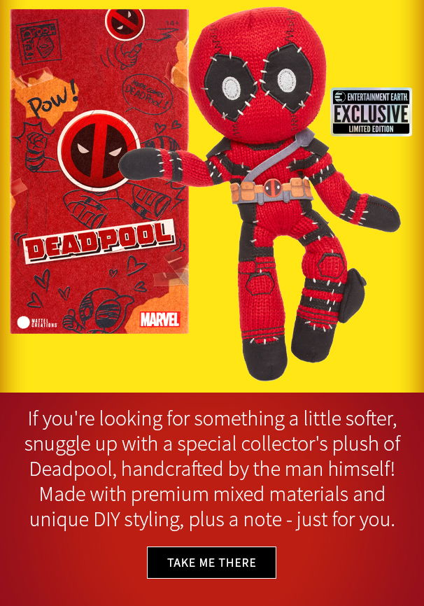 If you're loolking for something a little softer, snuggle up with a special collector's plush of Deadpool, handcrafted by the man himself! Made with premium mixed materials and unique DIY styling, plus a note - just for you. Take Me There