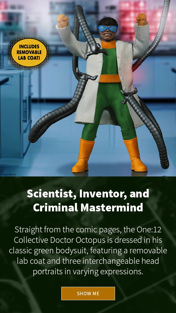 Scientist, Inventor, and Criminal Mastermind Straight from the comic pages, the One:12 Collective Doctor Octopus is dressed in his classic green bodysuit, featuring a removable lab coat and three interchangeable head portraits in varying expressions. 