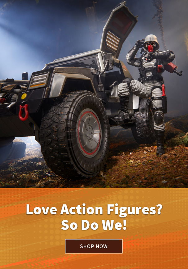 Love Action Figures? So Do We! Shop Now