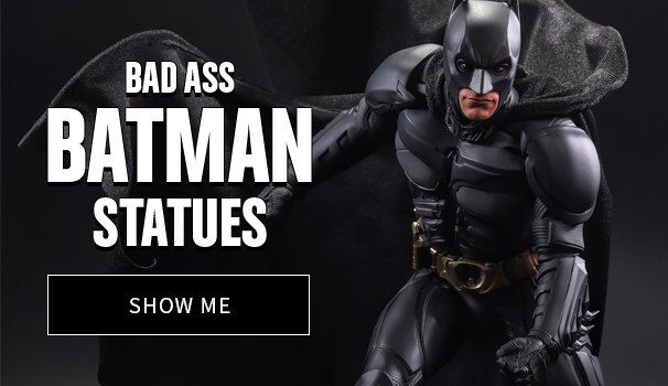 Bad Ass Batman Statues Show Me