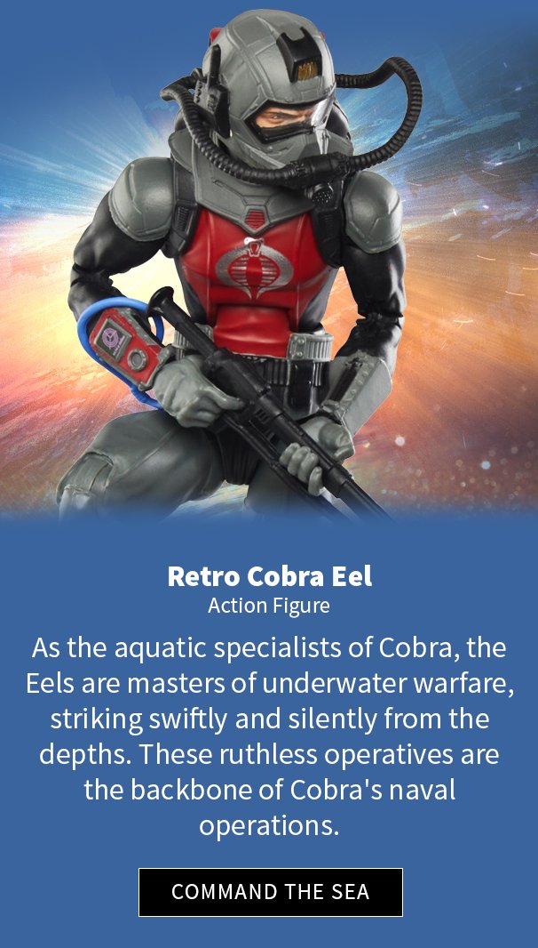 G.I. Joe Classified Series Retro Cobra Eel As the aquatic specialists of Cobra, the Eels are masters of underwater warfare, striking swiftly and silently from the depths. These ruthless operatives are the backbone of Cobra's naval operations.