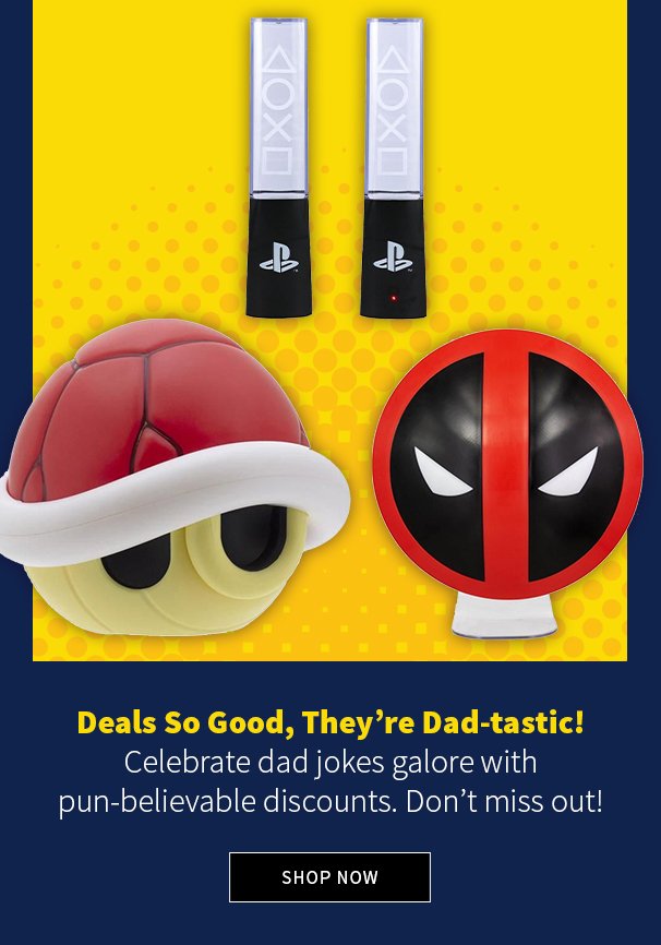 Deals So Good, They’re Dad-tastic! Celebrate dad jokes galore with pun-believable discounts. Don’t miss out!