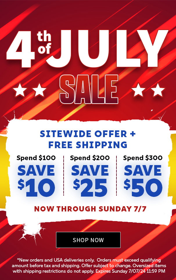 4th of July Sale Sitewide Offer + Free Shipping Spend \\$100 Save \\$10 / Spend \\$200 Save \\$25 / Spend \\$300 Save \\$50 Now Through Sunday 07/07