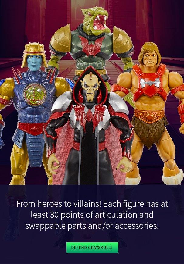 From heroes to villains! Each figure has at least 30 points of articulation and swappable parts and/or accessories. 