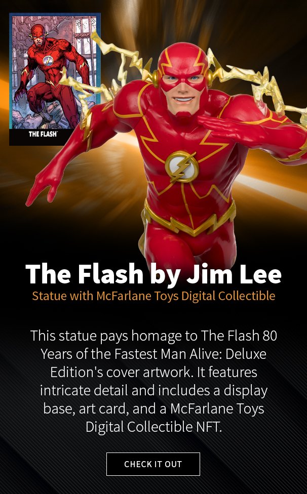 DC Direct The Flash by Jim Lee 1:6 Scale Statue with McFarlane Toys Digital Collectible This statue pays homage to The Flash 80 Years of the Fastest Man Alive: Deluxe Edition's cover artwork. It features intricate detail and includes a display base, art card, and a McFarlane Toys Digital Collectible NFT. CHECK IT OUT