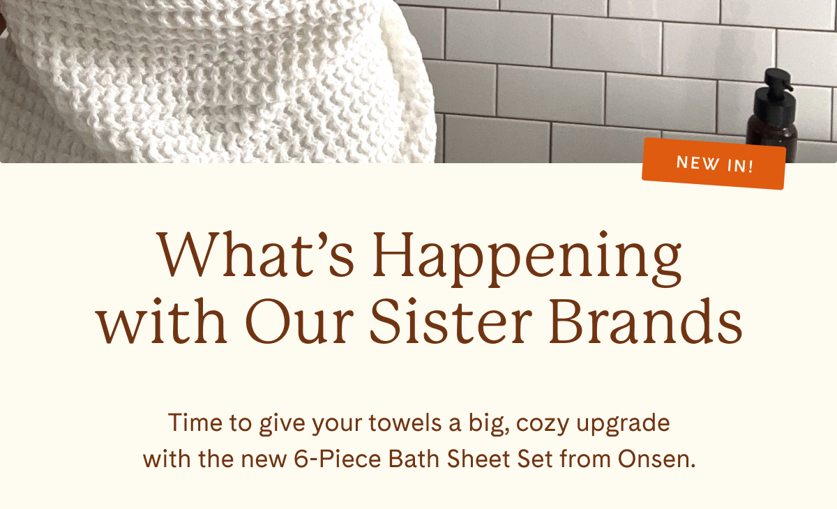 New In! | What's Happening with Our Sister Brands | Time to give your towels a big, cozy upgrade with the new 6-Piece Bath Sheet Set from Onsen.
